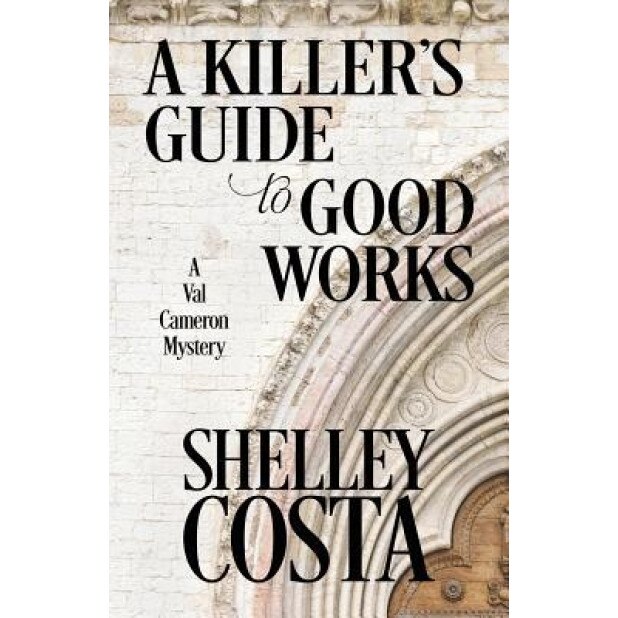 A Killer's Guide to Good Works, Shelley Costa (Author)