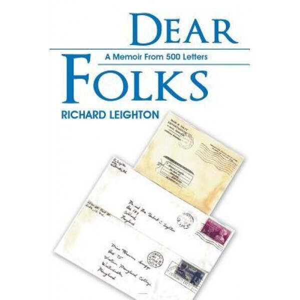 Dear Folks: A Memoir from 500 Letters, Richard Leighton (Author)