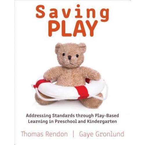Saving Play: Addressing Standards Through Play-Based Learning in Preschool and Kindergarten, Gaye Gronlund (Author)