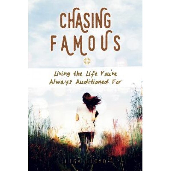 Chasing Famous: Living the Life You've Always Auditioned for, Lisa Lloyd (Author)