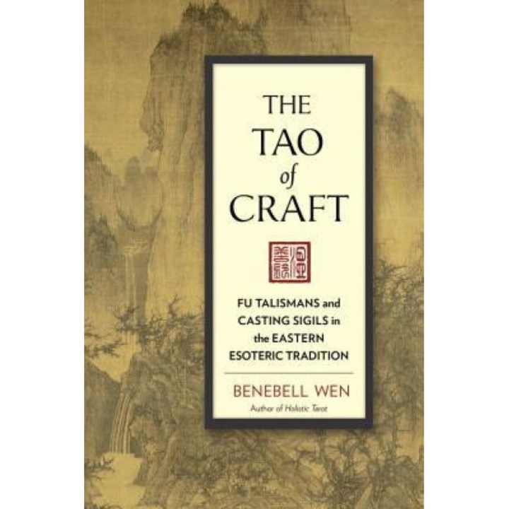 The Tao of Craft: Fu Talismans and Casting Sigils in the Eastern Esoteric Tradition, Benebell Wen (Author)