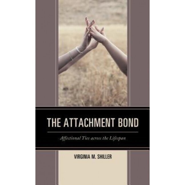 The Attachment Bond: Affectional Ties Across the Lifespan - Virginia M. Shiller (Author)
