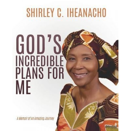 God's Incredible Plans for Me, Shirley C. Iheanacho (Author)