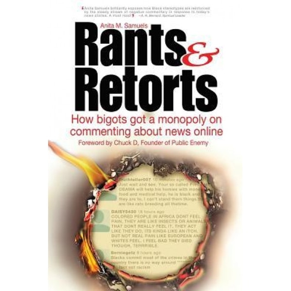 Rants & Retorts: How Bigots Got a Monopoly on Commenting about News Online, Anita M. Samuels (Author)