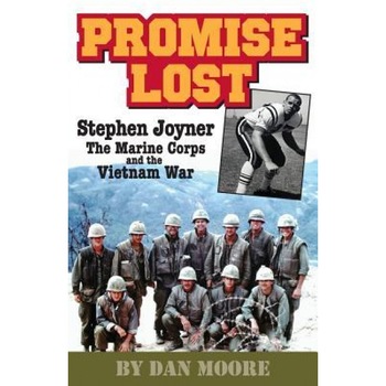 Promise Lost: Stephen Joyner, the Marine Corps, and the Vietnam War, Dan Moore (Author) Promise Lost: Stephen Joyner, the Marine Corps, and the Vietnam War, Dan Moore (Author)