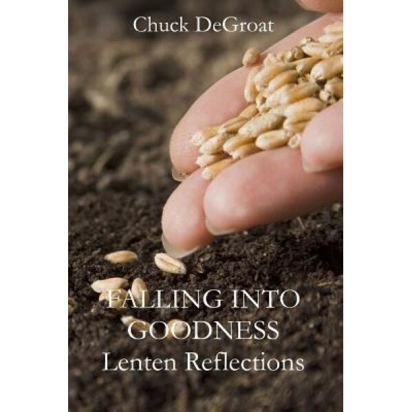 Falling Into Goodness: Daily Readings for Lent, Chuck Degroat (Author)