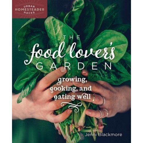 The Food Lover's Garden: Growing, Cooking, and Eating Well, Jenni Blackmore (Author)