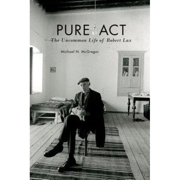 Pure ACT: The Uncommon Life of Robert Lax, Michael N. McGregor (Author)