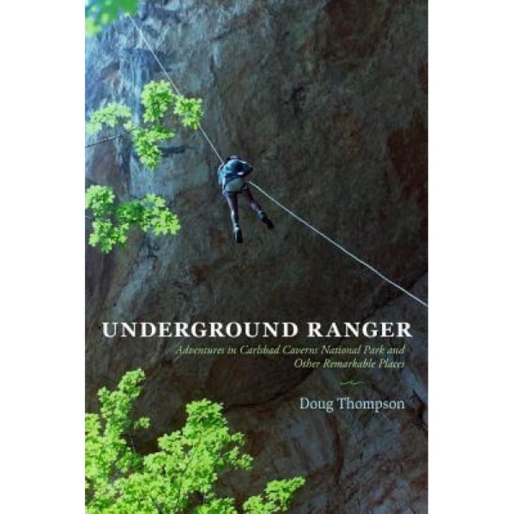 Underground Ranger: Adventures in Carlsbad Caverns National Park and Other Remarkable Places, Doug Thompson (Author)