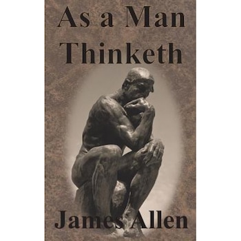 As a Man Thinketh, James Allen (Author) As a Man Thinketh, James Allen (Author)