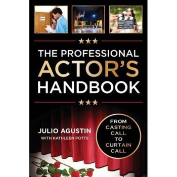 The Professional Actor's Handbook: From Casting Call to Curtain Call, Julio Agustin (Author) The Professional Actor's Handbook: From Casting Call to Curtain Call, Julio Agustin (Author)
