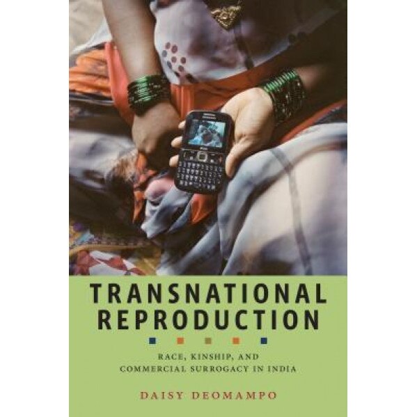 Transnational Reproduction: Race, Kinship, and Commercial Surrogacy in India, Daisy Deomampo (Author)