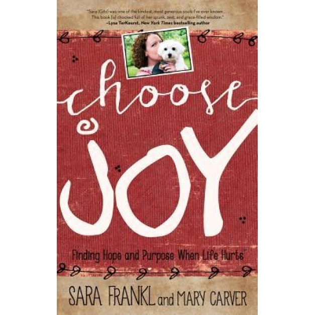 Choose Joy: Finding Hope and Purpose When Life Hurts, Sara Frankl (Author)