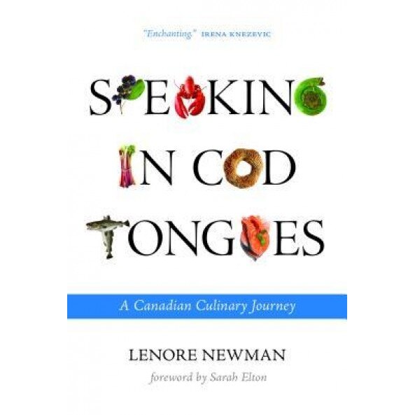Speaking in Cod Tongues: A Culinary Journey Through Canada, Lenore Newman (Author)