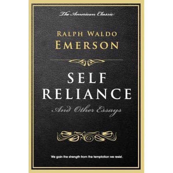 Self Reliance: And Other Essays, Ralph Waldo Emerson (Author)