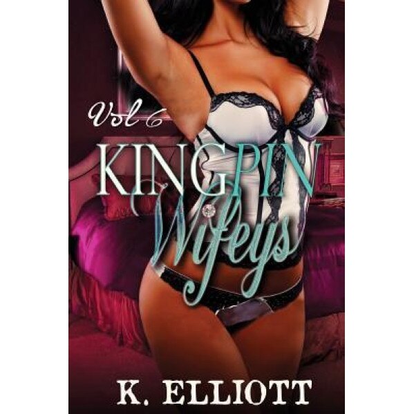 Kingpin Wifeys Vol 6, K. Elliott (Author)