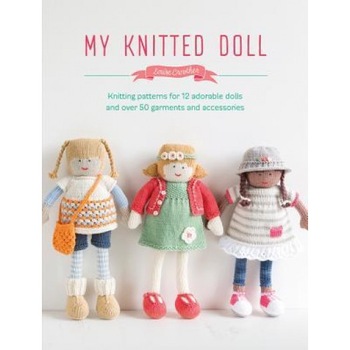 My Knitted Doll: Knit Your Own Adorable Doll and 12 Different Outfits to Dress Her Up, Louise Crowther (Author) My Knitted Doll: Knit Your Own Adorable Doll and 12 Different Outfits to Dress Her Up, Louise Crowther (Author)