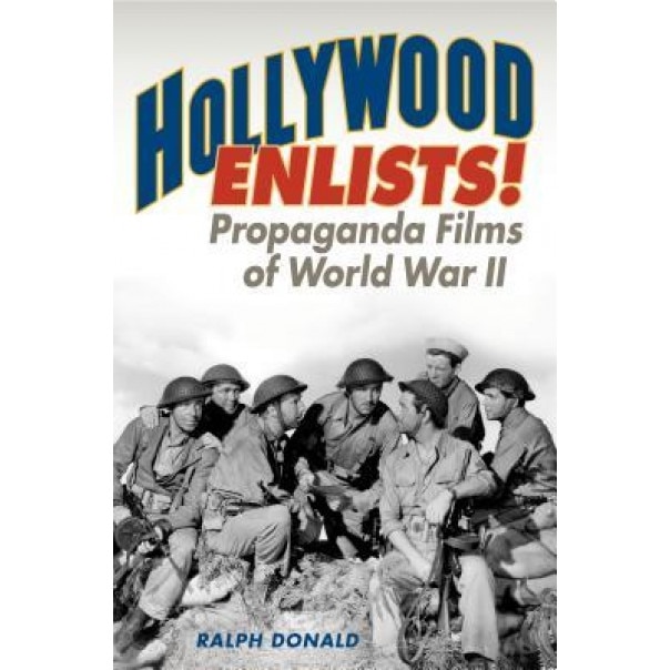 Hollywood Enlists!: Propaganda Films of World War II, Ralph Donald (Author)