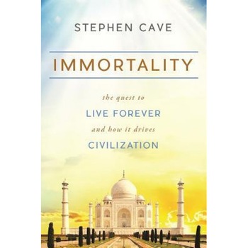 Immortality: The Quest to Live Forever and How It Drives Civilization - Stephen Cave (Author) Immortality: The Quest to Live Forever and How It Drives Civilization - Stephen Cave (Author)