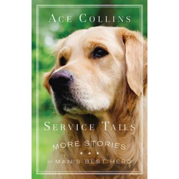 Service Tails: More Stories of Man's Best Hero, Ace Collins (Author)