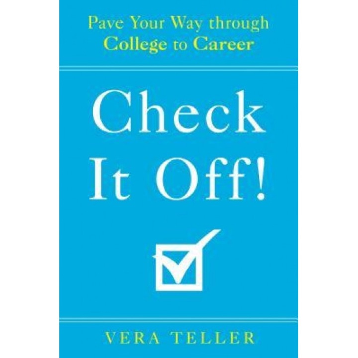Check It Off!: Pave Your Way Through College to Career, Vera Teller (Author)