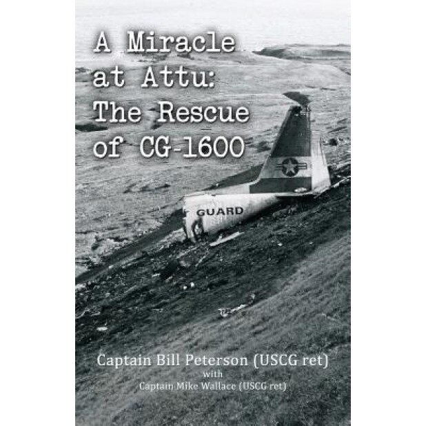 A Miracle at Attu: The Rescue of CG-1600, Bill Peterson (Author)
