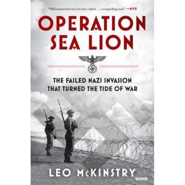 Operation Sea Lion: The Failed Nazi Invasion That Turned the Tide of War, Leo McKinstry (Author)