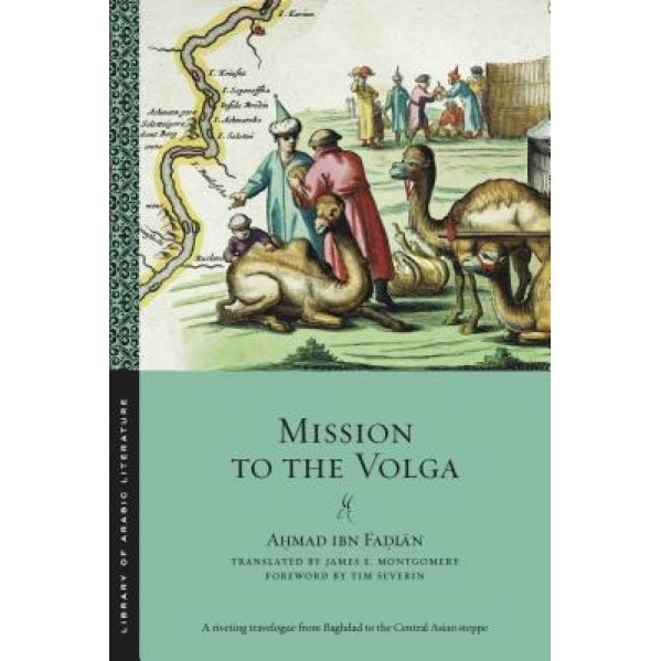 Mission to the Volga, Ahmad Ibn Fadlan (Author)