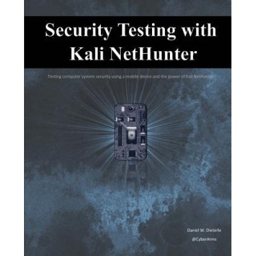 Security Testing with Kali Nethunter, Daniel W. Dieterle (Author)
