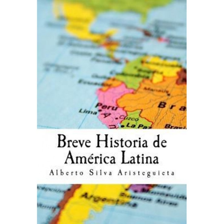 Breve Historia de America Latina, Alberto Luis Silva Aristeguieta (Author)