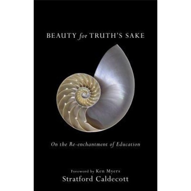 Beauty for Truth's Sake: On the Re-Enchantment of Education, Stratford Caldecott (Author)