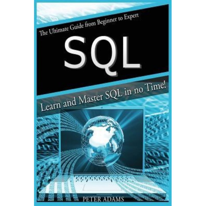 S Q L: The Ultimate Guide from Beginner to Expert - Learn and Master SQL in No Time!, Peter Adams (Author)