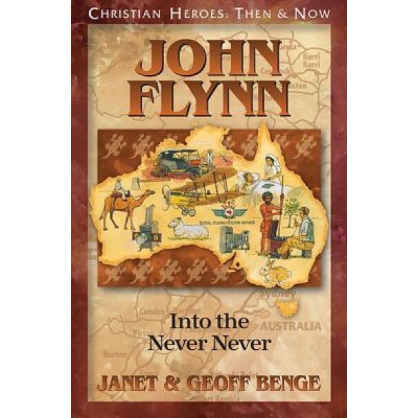 John Flynn: Into the Never Never, Janet Benge (Author)