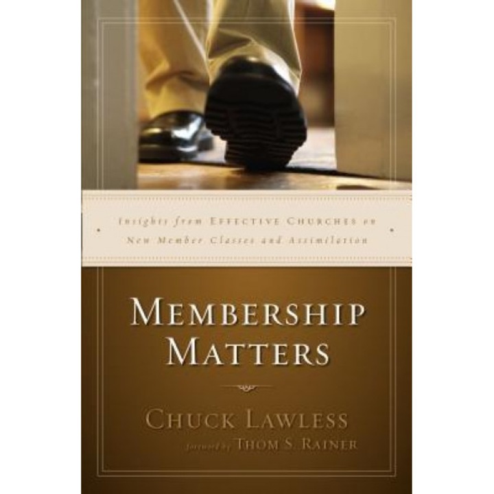 Membership Matters: Insights from Effective Churches on New Member Classes and Assimilation, Chuck Lawless (Author)