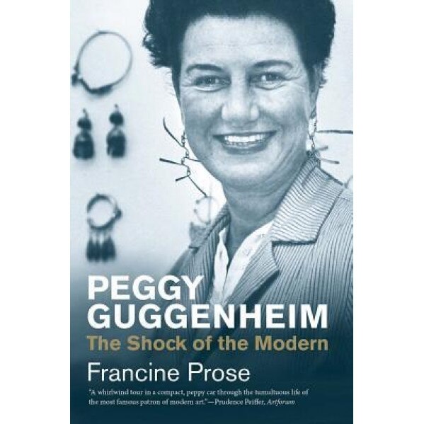 Peggy Guggenheim: The Shock of the Modern, Francine Prose (Author)