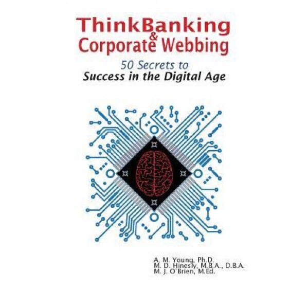 Thinkbanking & Corporate Webbing: 50 Secrets to Success in the Digital Age - Amy M. Young (Author)