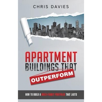 Apartment Buildings That Outperform: How to Build a Multi-Family Portfolio That Lasts - Chris Davies (Author) Apartment Buildings That Outperform: How to Build a Multi-Family Portfolio That Lasts - Chris Davies (Author)