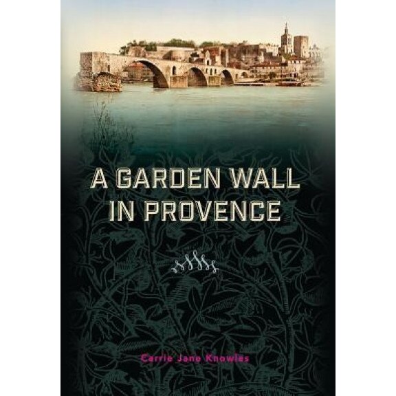 A Garden Wall in Provence, Carrie Jane Knowles (Author)