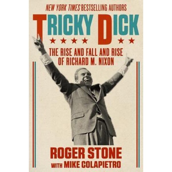 Tricky Dick: The Rise and Fall and Rise of Richard M. Nixon, Roger Stone (Author)