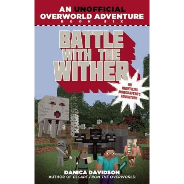 Battle with the Wither: An Unofficial Overworld Adventure, Book Six, Danica Davidson (Author)