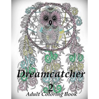 Dreamcatcher 2 - Coloring Book (Adult Coloring Book for Relax), The Art of You (Author) Dreamcatcher 2 - Coloring Book (Adult Coloring Book for Relax), The Art of You (Author)
