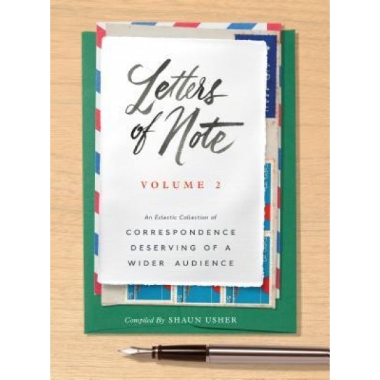 Letters of Note: Volume 2: An Eclectic Collection of Correspondence Deserving of a Wider Audience, Shaun Usher (Compiled by)