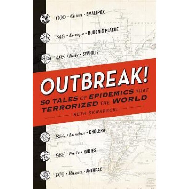 Outbreak!: 50 Tales of Epidemics That Terrorized the World - Beth Skwarecki (Author)