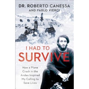 I Had to Survive: How a Plane Crash in the Andes Inspired My Calling to Save Lives, Roberto Canessa (Author) I Had to Survive: How a Plane Crash in the Andes Inspired My Calling to Save Lives, Roberto Canessa (Author)