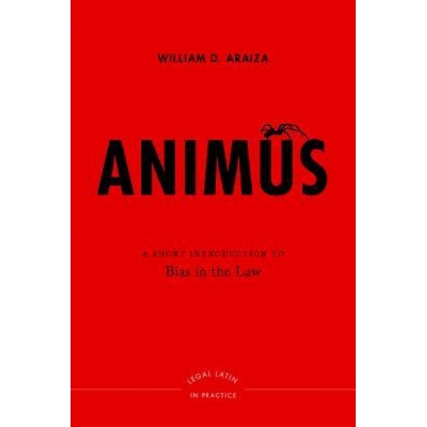 Animus: A Short Introduction to Bias in the Law, William D. Araiza (Author)
