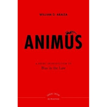 Animus: A Short Introduction to Bias in the Law, William D. Araiza (Author) Animus: A Short Introduction to Bias in the Law, William D. Araiza (Author)