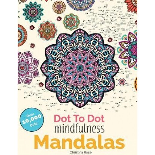 Dot to Dot Mindfulness Mandalas: Beautiful Anti-Stress Patterns to Complete & Colour, Christina Rose (Author)