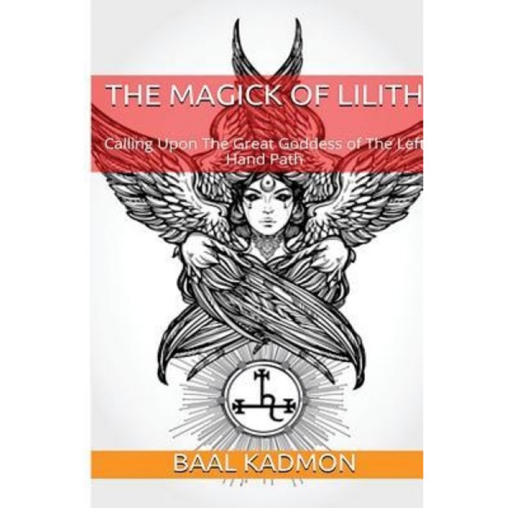 The Magick of Lilith: Calling Upon the Goddess of the Left Hand Path, Baal Kadmon (Author)