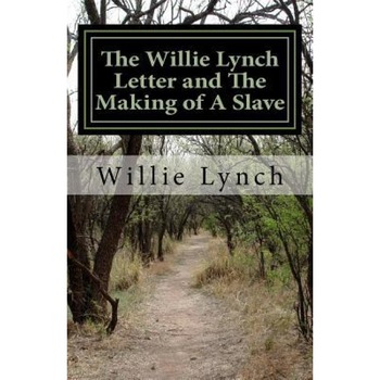 The Willie Lynch Letter and the Making of a Slave, Willie Lynch (Author) The Willie Lynch Letter and the Making of a Slave, Willie Lynch (Author)