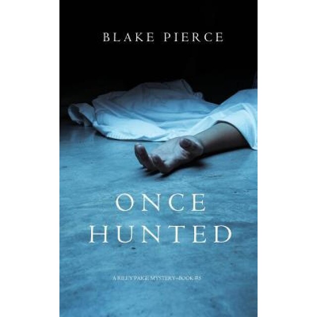 Once Hunted (a Riley Paige Mystery-Book 5), Blake Pierce (Author)